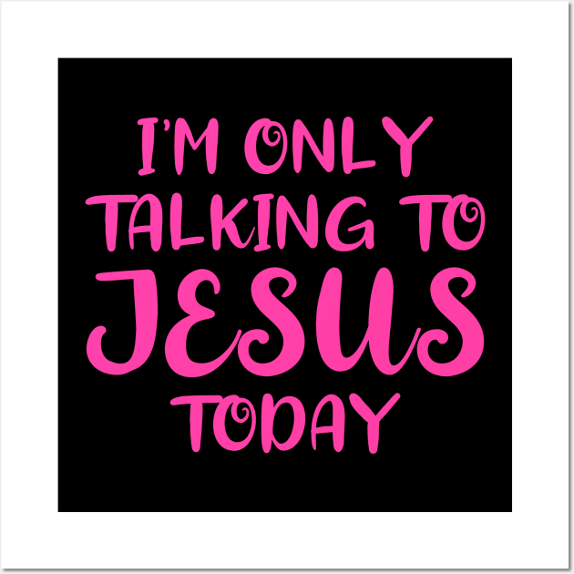 I'm Only Talking to Jesus Today Wall Art by colorsplash